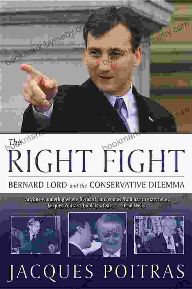 Bernard Lord's Book, 'Bernard Lord And The Conservative Dilemma' The Right Fight: Bernard Lord And The Conservative Dilemma