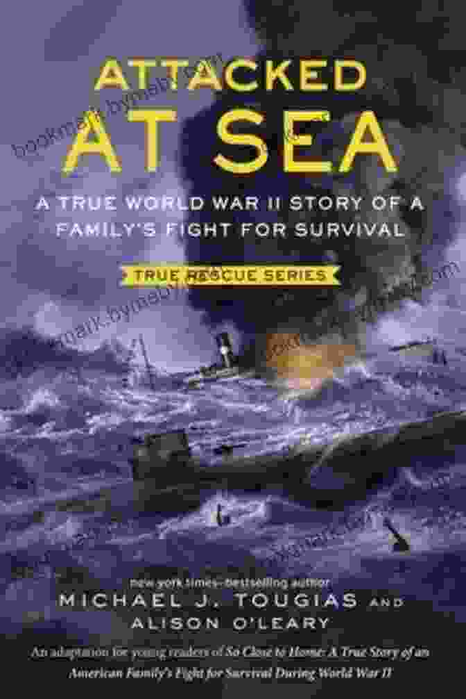 Book Cover Image Of 'True World War II Story Of Family Fight For Survival' Attacked At Sea: A True World War II Story Of A Family S Fight For Survival (True Rescue Series)