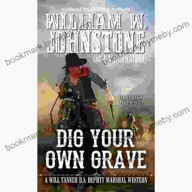 Book Cover Of Dig Your Own Grave By Will Tanner, Featuring Sheriff Will Tanner On Horseback, Facing Down A Group Of Outlaws. Dig Your Own Grave (A Will Tanner Western 5)