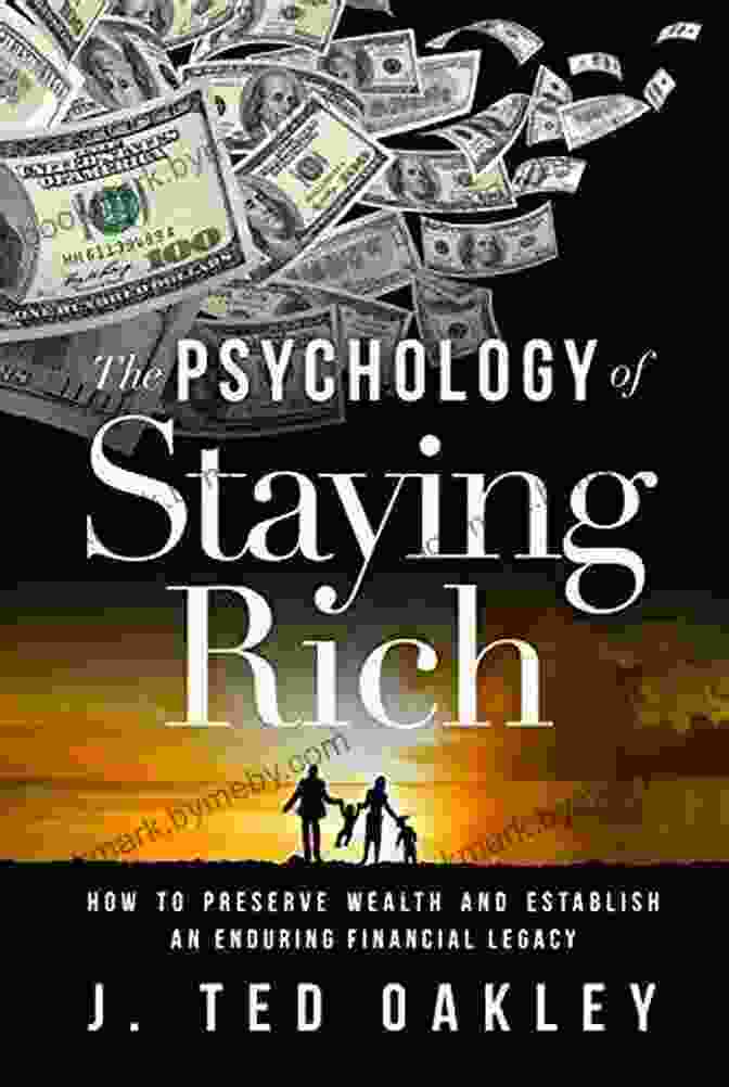 Book Cover Of 'How To Preserve Wealth And Establish An Enduring Financial Legacy' By [Author's Name] The Psychology Of Staying Rich: How To Preserve Wealth And Establish An Enduring Financial Legacy