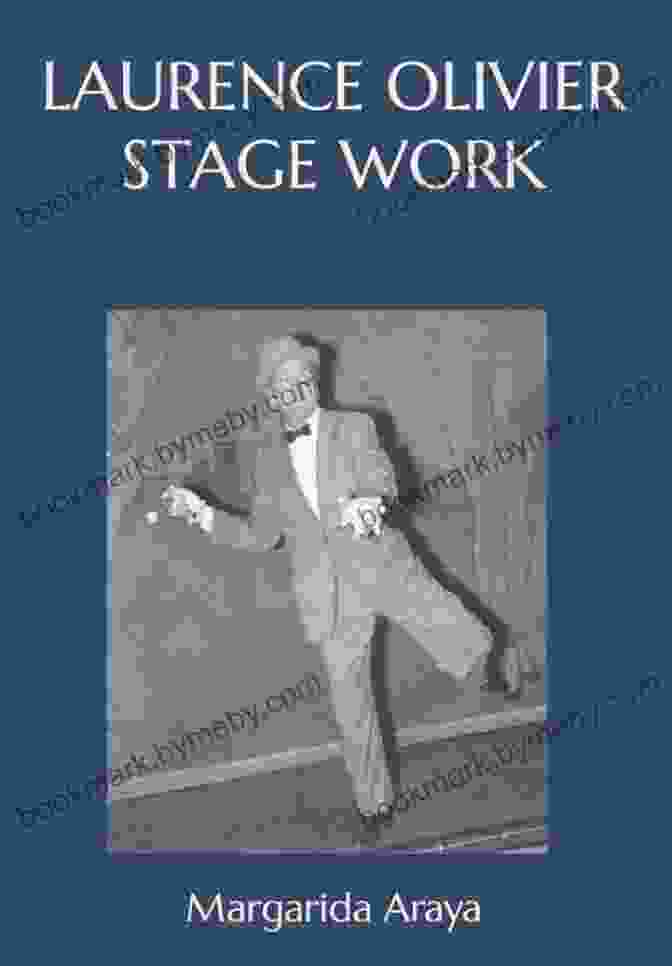 Book Cover Of 'Laurence Olivier Stage Work' By Margarida Araya Laurence Olivier Stage Work Margarida Araya