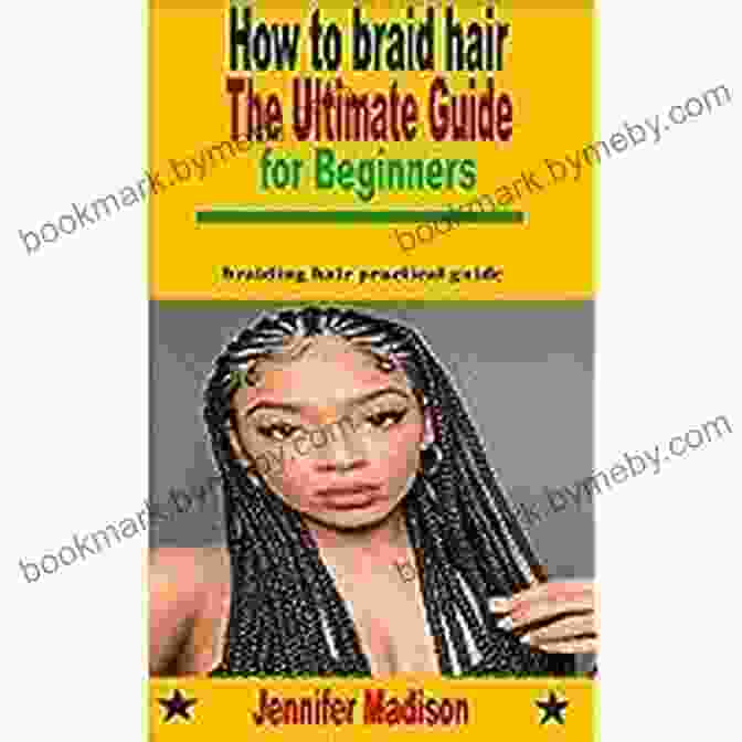 Book Cover Of The Beginner's Practical Guide To Braiding Hair THE BEGINNERS PRATICAL GUIDE TO BRAIDING HAIR: How To Braid Hair: Braided Hairstyles For Beginners To Learn