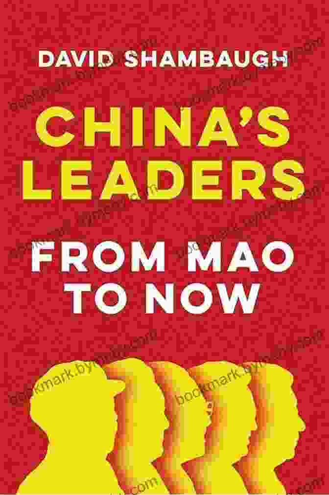 China Leaders From Mao To Now: A Comprehensive Examination Of Chinese Leadership China S Leaders: From Mao To Now