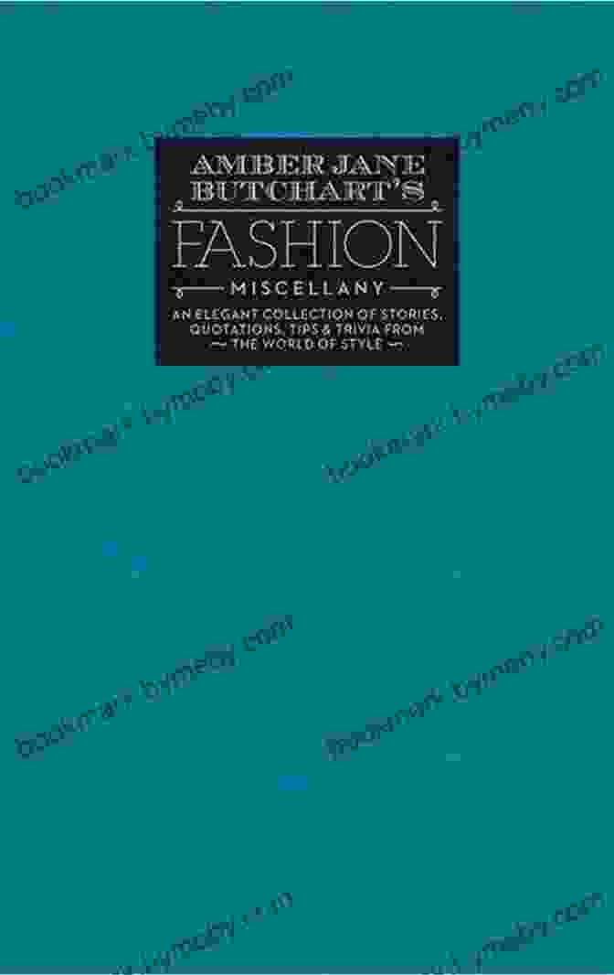 Cover Of The Book 'Amber Jane Butchart Fashion Miscellany' Amber Jane Butchart S Fashion Miscellany: An Elegant Collection Of Stories Quotations Tips Trivia From The World Of Style (Ilex Miscellany)