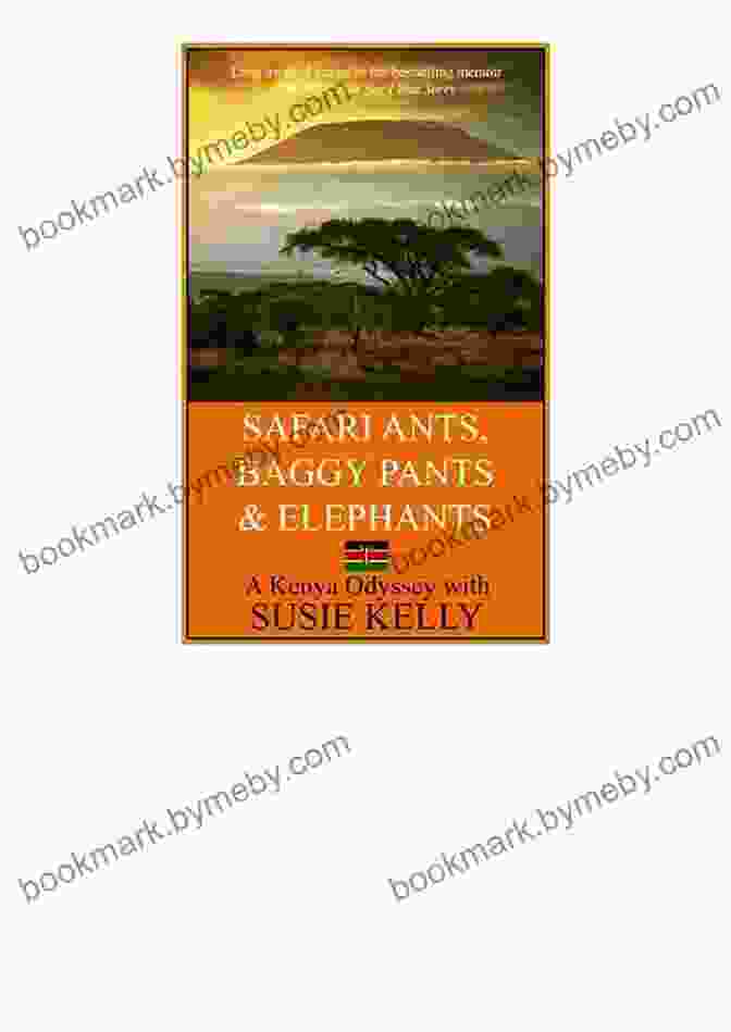 Cover Of The Book Safari Ants, Baggy Pants, And Elephants Showing A Group Of Animal Friends Exploring The African Wilderness Safari Ants Baggy Pants And Elephants: A Kenyan Odyssey