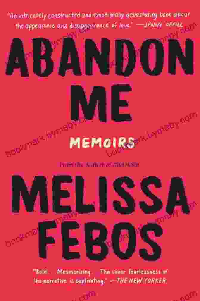 Critical Acclaim For 'Abandon Me' Memoirs Abandon Me: Memoirs Melissa Febos