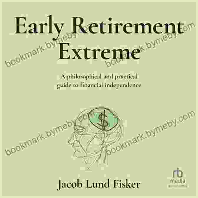 Financial Foundation Early Retirement Extreme: A Philosophical And Practical Guide To Financial Independence