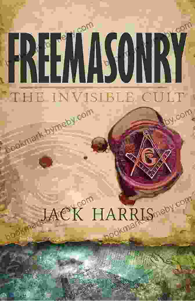 Freemasonry: The Invisible Cult By Jack Harris Freemasonry: The Invisible Cult Jack Harris