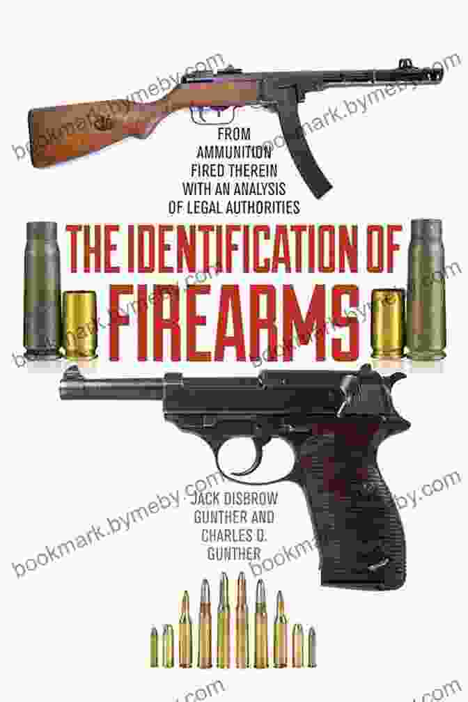 From Ammunition Fired Therein With An Analysis Of Legal Authorities The Identification Of Firearms: From Ammunition Fired Therein With An Analysis Of Legal Authorities