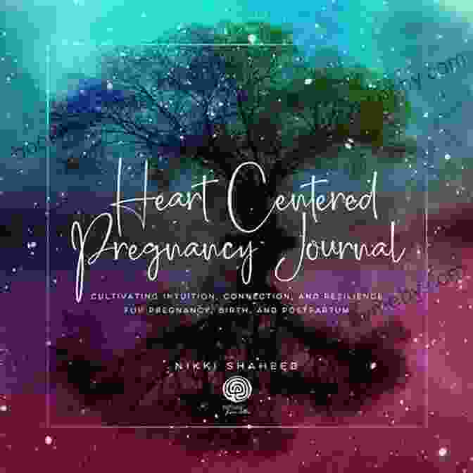 Heart Centered Pregnancy Journal Cover Heart Centered Pregnancy Journal: Cultivating Intuition Connection And Resilience For Pregnancy Birth And Postpartum