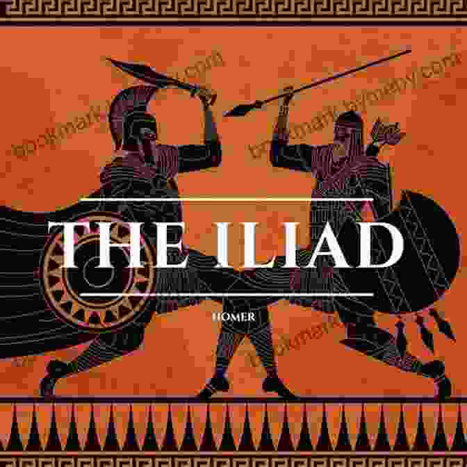 Homer's Iliad, An Epic Tale Of Heroism And Conflict ANCIENT GREECE: The Greatest Civilization (Great World History 6)