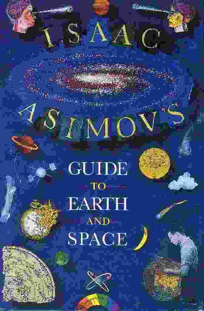 Isaac Asimov's Guide To Earth And Space, A Comprehensive Reference Book On Astronomy, Space Exploration, And Planetary Science Isaac Asimov S Guide To Earth And Space