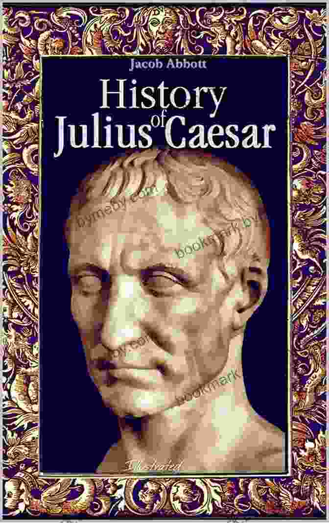 Julius Caesar Illustrated By Jacob Abbott Julius Caesar (Illustrated) Jacob Abbott