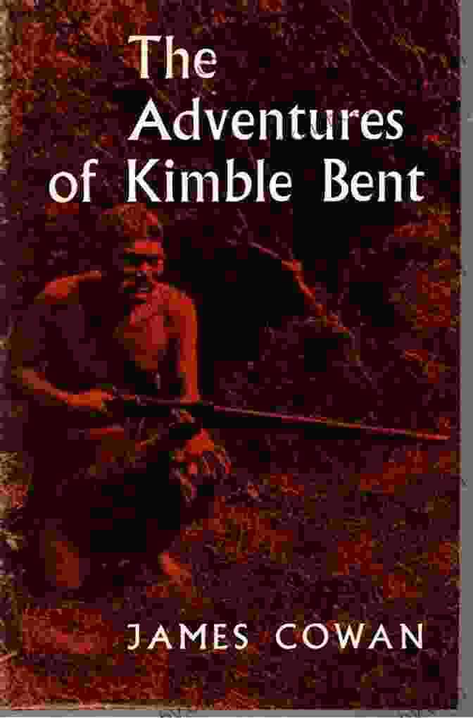 Kimble Bent Embarks On Extraordinary Adventures The Adventures Of Kimble Bent: A Story Of Wild Life In The New Zealand Bush