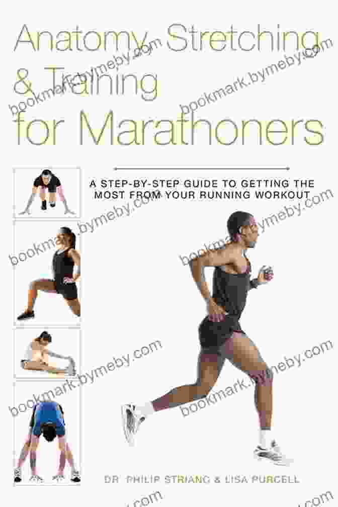 Marathoners Stretching Anatomy Stretching Training For Marathoners: A Step By Step Guide To Getting The Most From Your Running Workout