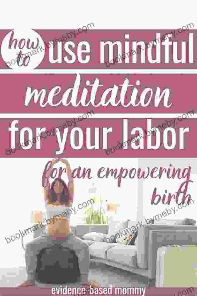 Mindful And Empowered Childbirth Mindful Birthing: Training The Mind Body And Heart For Childbirth And Beyond