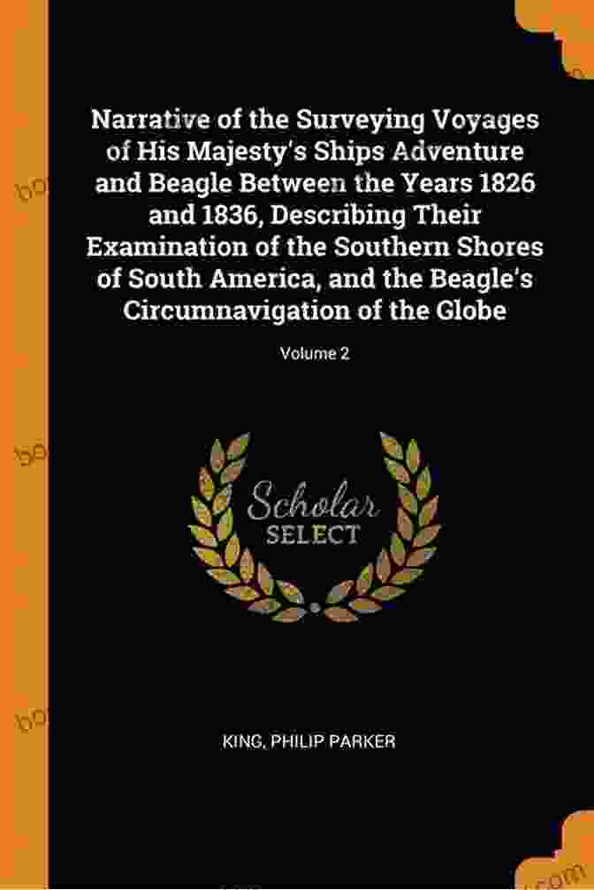 Narrative Of The Surveying Voyages Of His Majesty's Ships Adventure And Beagle By Charles Darwin Narrative Of The Surveying Voyages Of His Majesty S Ships Adventure And Beagle Between The Years 1826 And 1836