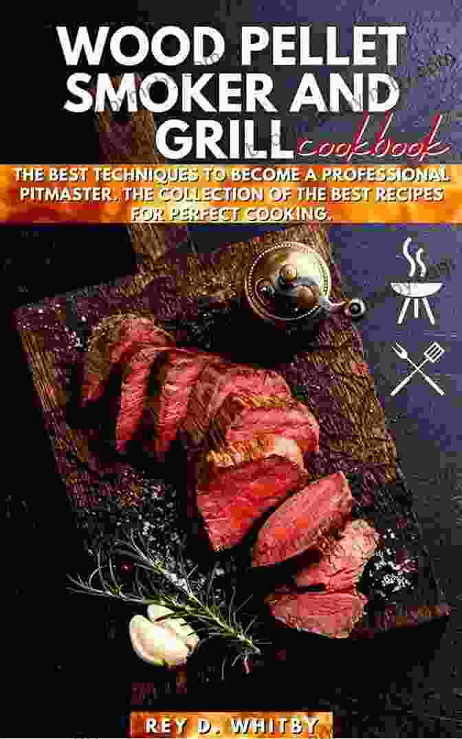 Recipe Collection Wood Pellet Smoker And Grill Cookbook: The Best Techniques To Become A Professional Pitmaster The Collection Of The Best Recipes For Perfect Cooking