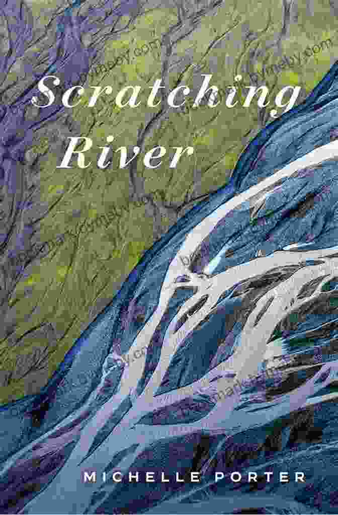 Scratching River Book Cover A Photo Of A River Flowing Through A Rocky Landscape, With A Woman Standing On The Bank, Facing The Viewer. Scratching River (Life Writing) Michelle Porter