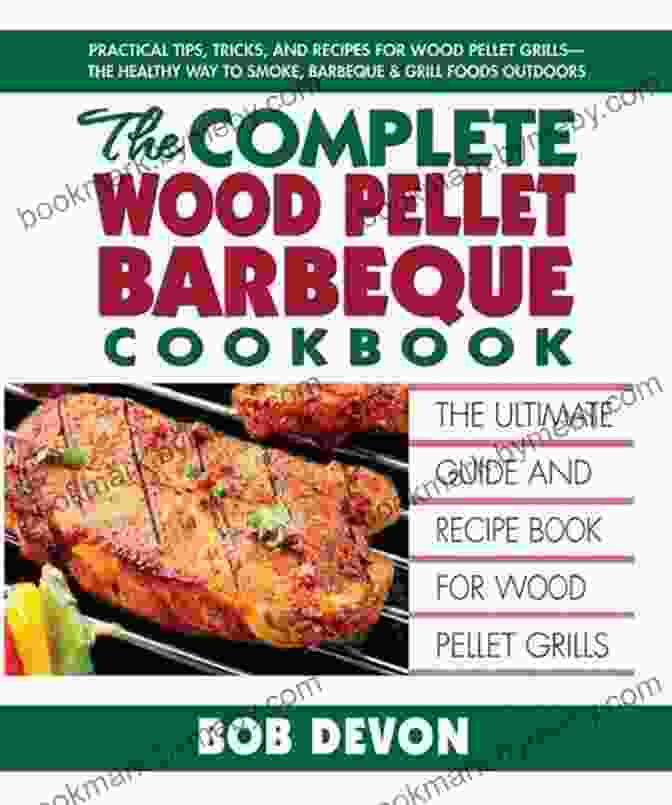 Smoking Meats Wood Pellet Smoker And Grill Cookbook: The Best Techniques To Become A Professional Pitmaster The Collection Of The Best Recipes For Perfect Cooking