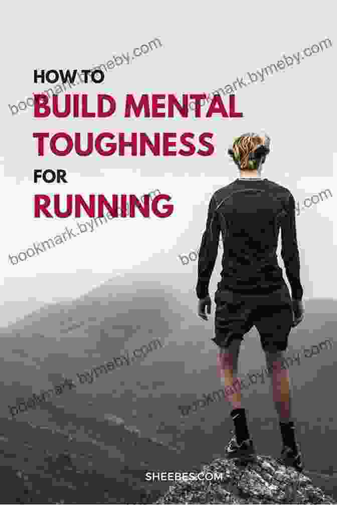 Strategies For Building Mental Toughness And Enjoying The Running Journey The Running Revolution: How To Run Faster Farther And Injury Free For Life