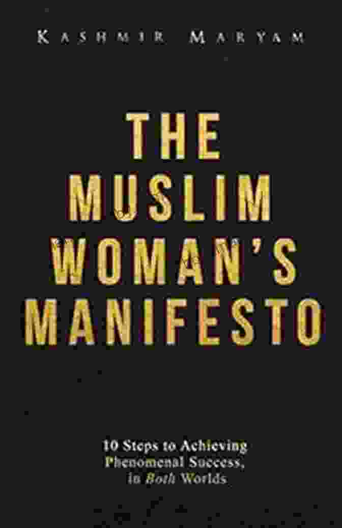 The Muslim Woman Manifesto Book Cover With Vibrant Colors And A Diverse Group Of Muslim Women The Muslim Woman S Manifesto: 10 Steps To Achieving Phenomenal Success In Both Worlds