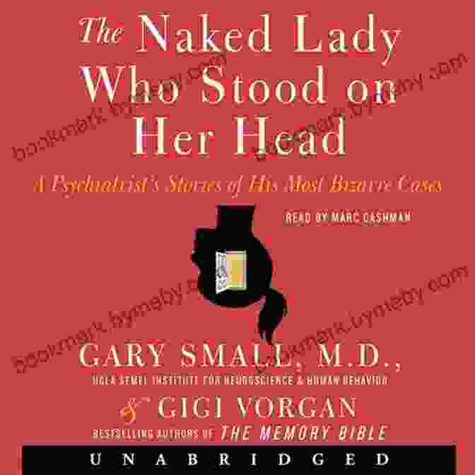 The Naked Lady Who Stood On Her Head Book Cover The Naked Lady Who Stood On Her Head: A Psychiatrist S Stories Of His Most Bizarre Cases