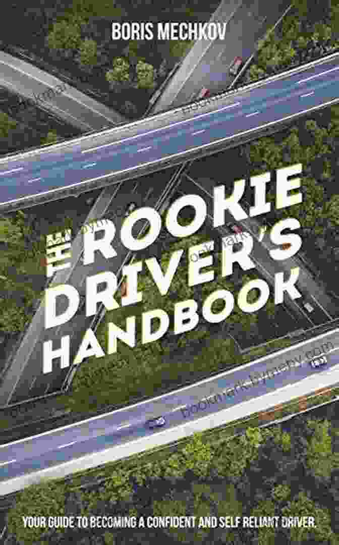 The Rookie Driver Handbook: A Comprehensive Guide To Driving For Beginners The Rookie Driver S Handbook: Your Guide To Becoming A Confident And Self Reliant Driver