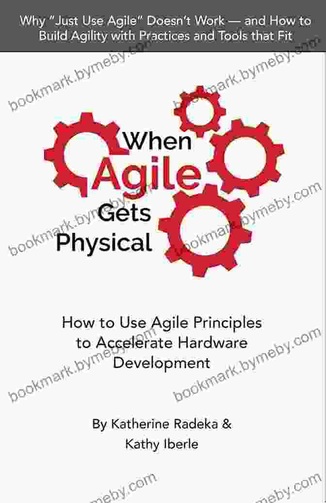 When Agile Gets Physical Book Cover When Agile Gets Physical: How To Use Agile Principles To Accelerate Hardware Development