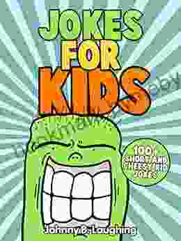 Jokes For Kids (Funny And And Hilarious Jokes And Riddles): 100+ Short And Cheesy Kids Jokes (Funny Jokes For Kids)