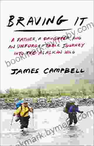 Braving It: A Father a Daughter and an Unforgettable Journey into the Alaskan Wild