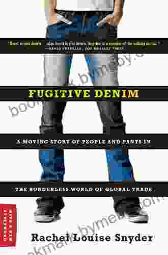 Fugitive Denim: A Moving Story Of People And Pants In The Borderless World Of Global Trade