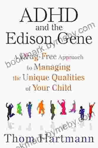 ADHD And The Edison Gene: A Drug Free Approach To Managing The Unique Qualities Of Your Child