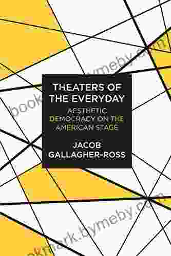 Theaters Of The Everyday: Aesthetic Democracy On The American Stage