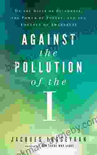 Against the Pollution of the I: On the Gifts of Blindness the Power of Poetry and the Urgency of Awareness