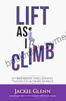 Lift As I Climb: An Immigrant Girl S Journey Through Corporate America