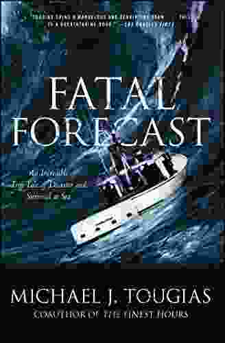 Fatal Forecast: An Incredible True Tale Of Disaster And Survival At Sea