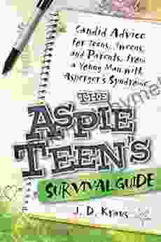 The Aspie Teen S Survival Guide: Candid Advice For Teens Tweens And Parents From A Young Man With Asperger S Syndrome