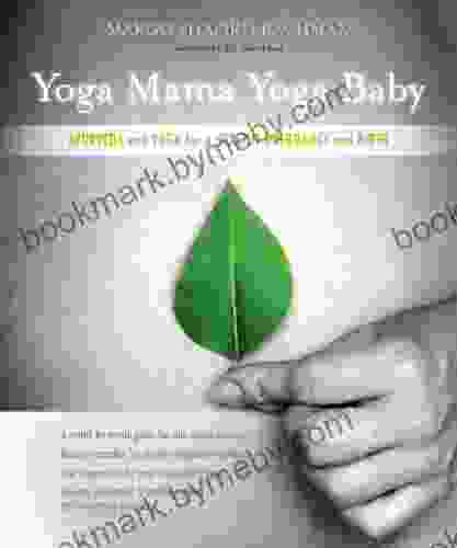 Yoga Mama Yoga Baby: Ayurveda And Yoga For A Healthy Pregnancy And Birth