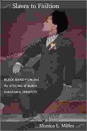 Slaves To Fashion: Black Dandyism And The Styling Of Black Diasporic Identity (e Duke Scholarly Collection )