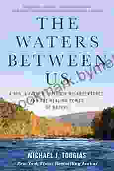 The Waters Between Us: A Boy A Father Outdoor Misadventures And The Healing Power Of Nature