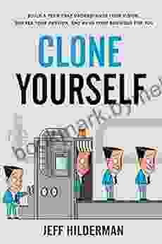 Clone Yourself: Build A Team That Understands Your Vision Shares Your Passion And Runs Your Business For You