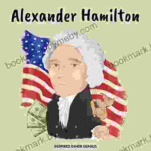 Alexander Hamilton: (Children s Biography Kids Ages 5 to 10 United States Revolutionary War Founding Fathers) (Inspired Inner Genius)