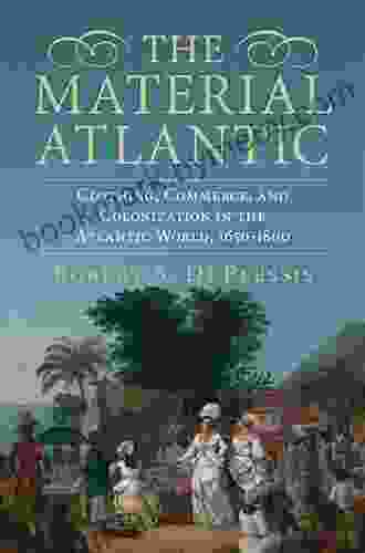 The Material Atlantic: Clothing Commerce and Colonization in the Atlantic World 1650 1800