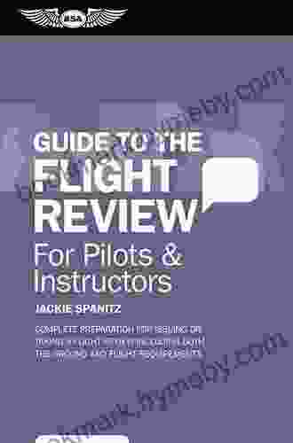 Guide To The Flight Review For Pilots Instructors: Complete Preparation For Issuing Or Taking A Flight Review Including Both The Ground And Flight Requirements (Oral Exam Guide Series)