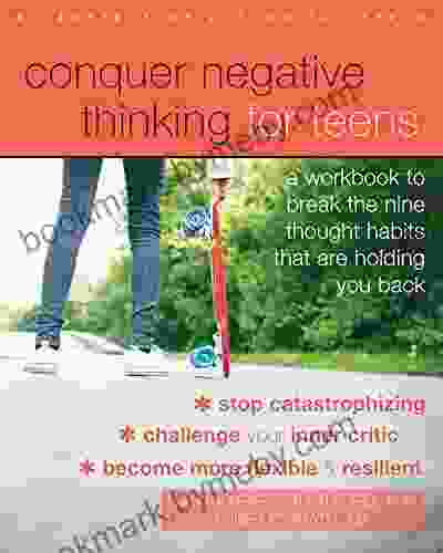 Conquer Negative Thinking for Teens: A Workbook to Break the Nine Thought Habits That Are Holding You Back