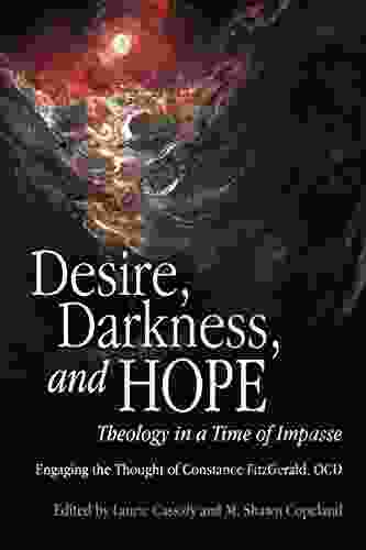 Desire Darkness And Hope: Theology In A Time Of Impasse