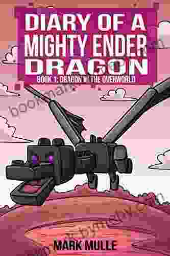 Diary Of A Mighty Ender Dragon: 1: A Dragon In The Overworld