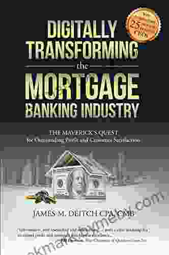 Digitally Transforming The Mortgage Banking Industry: The Maverick S Quest For Outstanding Profit And Customer Satisfaction