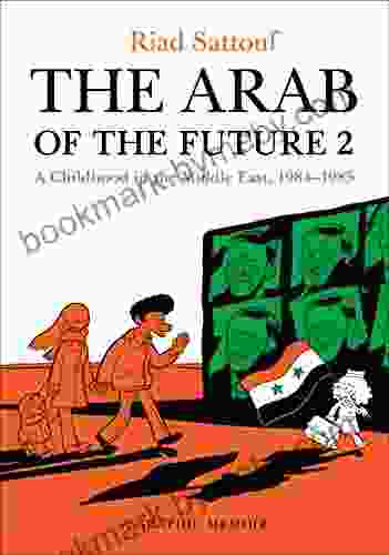 The Arab of the Future 2: A Childhood in the Middle East 1984 1985: A Graphic Memoir